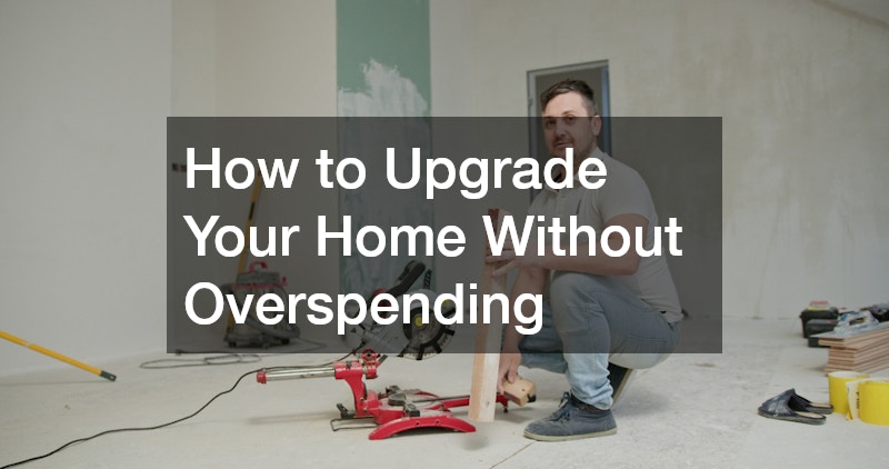 How to Upgrade Your Home Without Overspending